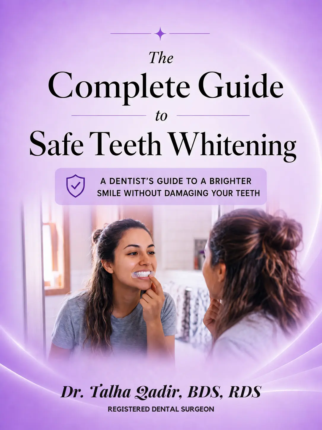 The Complete Guide to Safe Teeth Whitening by Dr. Talha Qadir, BDS, RDS